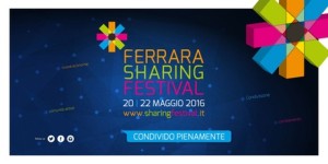 Ferrara Sharing Festival – May 20 – 22: “ Condividere pienamente – to share perfectly”